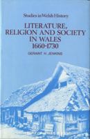 Literature, Religion and Society in Wales, 1660-1730 (University of Wales Press - Studies in Welsh History) 0708306691 Book Cover