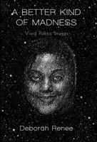 A Better Kind of Madness: Vivid Poetic Images 1462056687 Book Cover