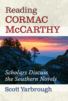 Reading Cormac McCarthy: Scholars Discuss the Southern Novels 147669768X Book Cover