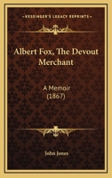 Albert Fox, the Devout Merchant: A Memoir 1437475752 Book Cover