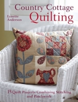Country Cottage Quilting: 15 Quilt Projects Combining Stitchery with Patchwork 1446300390 Book Cover