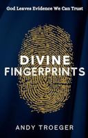 Divine Fingerprints: God Leaves Evidence We Can Trust B0F3W557CG Book Cover