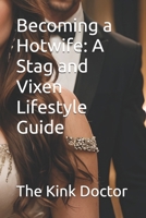 Becoming a Hotwife: A Stag and Vixen Lifestyle Guide B0FQ2RS5JG Book Cover