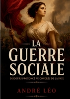 La Guerre Sociale: Discours Prononcé au Congrès de la Paix par André Léo (French Edition) 2322867063 Book Cover