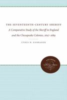The Seventeenth-Century Sheriff: A Comparative Study of the Sheriff in England and the Chesapeake Colonies, 1607-1689 1258157896 Book Cover