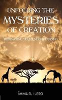 Unfolding the Mysteries of Creation 1849030154 Book Cover