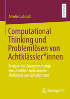 Computational Thinking & Problemlösen von Achtklässler*innen: Analyse des Zusammenhangs einschließlich individueller Merkmale und Schulkontext (German Edition) 365845623X Book Cover