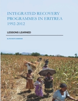 Integrated Recovery Programmes in Eritrea 1992-2012: Lessons Learned 1734007702 Book Cover
