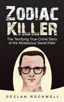 Zodiac Killer: The Terrifying True Crime Story of the Mysterious Serial Killer B097BWRGP1 Book Cover