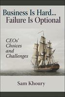 Business Is Hard; Failure Is Optional: CEOs' Choices and Challenges 0980237718 Book Cover