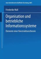 Organisation Und Betriebliche Informationssysteme: Elemente Einer Konstruktionstheorie 3409132856 Book Cover