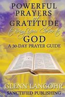 Powerful Prayers of Gratitude to Bring You Closer to God: A 30-Day Prayer Guide 1482533723 Book Cover