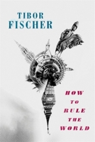 How to Rule the World 1472153634 Book Cover