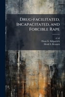 Drug-facilitated, Incapacitated, and Forcible Rape 1025156536 Book Cover