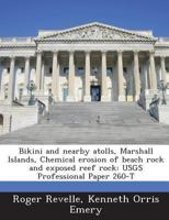 Bikini and nearby atolls, Marshall Islands, Chemical erosion of beach rock and exposed reef rock: USGS Professional Paper 260-T 1288960034 Book Cover