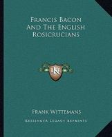 Francis Bacon And The English Rosicrucians 1425326927 Book Cover