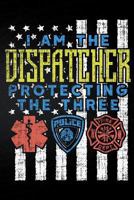 I Am The Dispatcher Protecting The Three 1794056467 Book Cover