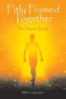 Fitly Framed Together: The Human Body 1973662132 Book Cover