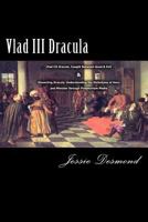 Vlad III Dracula: Vlad III Dracula, Caught Between Good & Evil & Dissecting Dracula: Understanding the Dichotomy of Hero and Monster Through Postmortem Media 1530735831 Book Cover