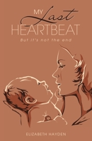 My Last Heartbeat: But it's not the end 1665752807 Book Cover