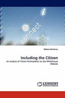 Including the Citizen: An analysis of Citizen Participation on the Whitehouse Website 3844300465 Book Cover
