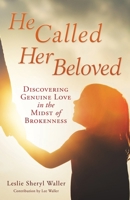 He Called Her Beloved: Discovering Genuine Love in the Midst of Brokenness 1662888678 Book Cover