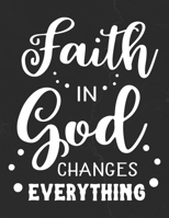 Faith In God Changes Everything: Gratitude Journal to Practice Mindfulness and Positivity for Christians Praise Jesus 1655715437 Book Cover