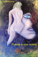 Poème à une ombre (French Edition) 2332697187 Book Cover