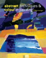 Abstract and ColourTechniques in Painting 0713490551 Book Cover