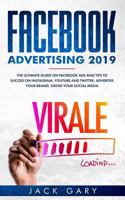 Facebook Advertising 2019: The Ultimate Guide on Facebook Ads and Tips to Succed on Instagram, Youtube and Twitter, Advertise Your Brand, Grow Your Social Media 1794409807 Book Cover
