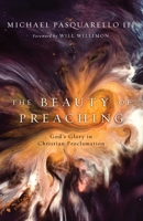 The Beauty of Preaching: God's Glory in Christian Proclamation 0802824749 Book Cover