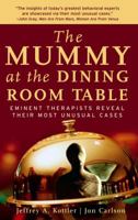 The Mummy at the Dining Room Table: Eminent Therapists Reveal Their Most Unusual Cases 0787978043 Book Cover