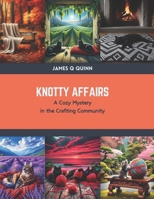 Knotty Affairs: A Cozy Mystery in the Crafting Community B0CSBBHRX4 Book Cover