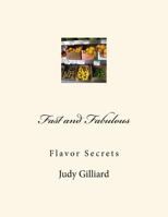 Fast and Fabulous: Flavor Secrets 1544606494 Book Cover