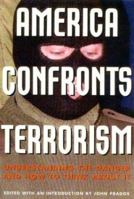America Confronts Terrorism: Understanding the Danger and How to Think About It 156663444X Book Cover