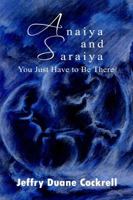 Anaiya and Saraiya: You Just Have to Be There 1434902226 Book Cover
