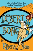 Desert Song: A Girl in Exile, a Trickster Horse, and the Women Rising Up 1948016044 Book Cover