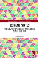 Extreme States: The Evolution of American Transgressive Fiction 1960-2000 (Routledge Studies in Contemporary Literature Book 28) 0367664534 Book Cover