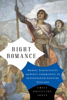 Right Romance: Heroic Subjectivity and Elect Community in Seventeenth-Century England 0271088095 Book Cover