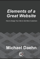 Elements of a Great Website: How to Design Your Site to Get More Customers B09CGMSPW2 Book Cover