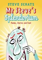 Mr. Steve's Splendorium: Poems, Stories and Fun ! 1953029167 Book Cover