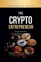 The Crypto Entrepreneur: Crypto Odyssey: Unveil the Hidden Realm of Digital Wealth with Unparalleled Pioneering Expertise 1447662261 Book Cover
