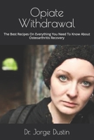 Opiate Withdrawal: The Best Recipes On Everything You Need To Know About Osteoarthritis Recovery null Book Cover