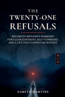 The Twenty-One Refusals: Miyamoto Musashi’s Dokkodo for Clear Judgment, Self-Command, and a Life That Cannot Be Bought B0HM54Z97L Book Cover
