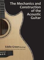 The Mechanics and Construction of the Acoustic Guitar 1912677059 Book Cover