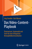 Das Video-Content-Playbook: Praxiswissen, Systematik und Tools für eine erfolgreiche Bewegtbildkommunikation (German Edition) 3658497238 Book Cover