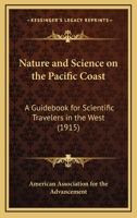 Nature And Science On The Pacific Coast: A Guidebook For Scientific Travelers In The West 0548587930 Book Cover