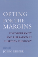 Opting for the Margins: Postmodernity and Liberation in Christian Theology (Reflection and Theory in the Study of Religion.) 019516119X Book Cover