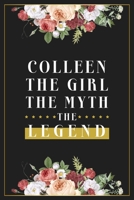 Colleen The Girl The Myth The Legend: Lined Notebook / Journal Gift, 120 Pages, 6x9, Matte Finish, Soft Cover 1674499884 Book Cover