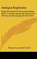 Antiqua Explorata: Being the Result of Excavations Made ... in and about the Roman Station at Chesterford, and Other Spots in the Vicinity of Audley End 1021972487 Book Cover